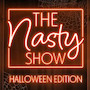 The Nasty Show - Halloween Edition