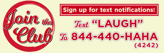 Join the Club_Text LAUGH to 844-440-4242