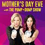 Mother's Day Eve with The Pump and Dump Show