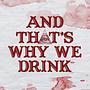 And That's Why We Drink Tour