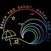 Beach Too Sandy, Water Too Wet