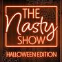 The Nasty Show - Halloween Edition