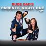 Dude Dad's Parents Night Out Special Taping!