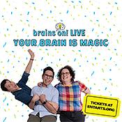 Brains On! Live: Your Brain Is Magic!